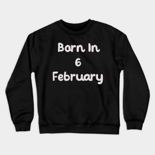 Born In 6 February Crewneck Sweatshirt